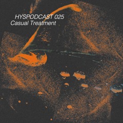 HYSPODCAST 025 — Casual Treatment