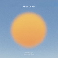 Shine On Me