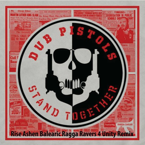 Dub Pilots Ft Rhoda Dakar - Stand Together - Rise Ashen Balearic Ragga Ravers 4 Unity Remix