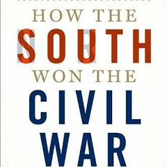 [GET] [EBOOK EPUB KINDLE PDF] How the South Won the Civil War: Oligarchy, Democracy, and the Continu