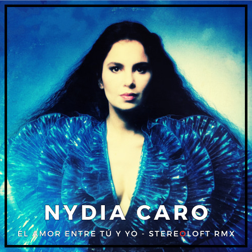 Nydia Caro -El Amor Entre Tú Y Yo ( Stereo Loft RMX) [ Free Download ]