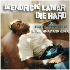 Kendrick Lamar - Die Hard Ft Blxst & Amanda Reifer (D - TAIL Amapiano Remix)