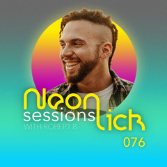Neonlick Sessions with Robert B - Episode 76