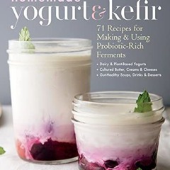 Homemade Yogurt & Kefir: 71 Recipes for Making & Using Probiotic-Rich Ferments | PDFREE
