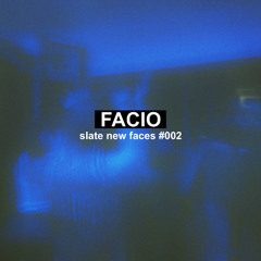 FACIO | SLATE NEW FACES #002