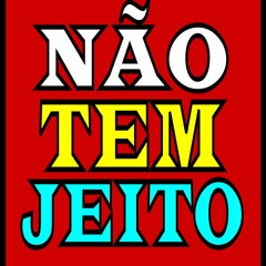 NAO TEM JEITO