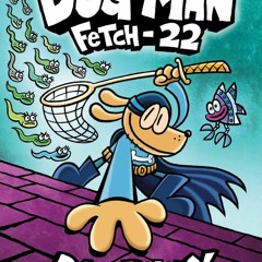 Kindle⚡online✔PDF Dog Man: Fetch-22: A Graphic Novel (Dog Man #8): From the Creator of Captain