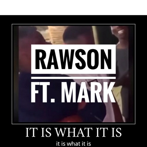 Rawson Ft. Mark R - It Is What It Is (Buy Is Free Download)