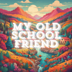 My Old School Friend