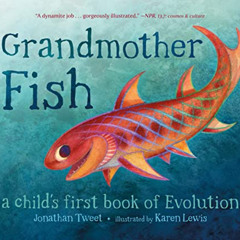 [VIEW] PDF 📂 Grandmother Fish: A Child's First Book of Evolution by  Jonathan Tweet