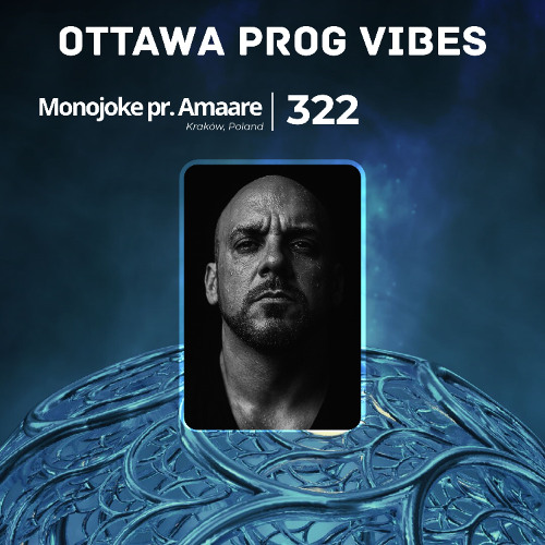 Ottawa Prog Vibes 322 – Monojoke pres. Amaare (Kraków, Poland)