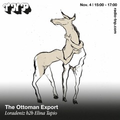 The Ottoman Export w/ Loradeniz & Elina Tapio @ Radio TNP 04.11.2022