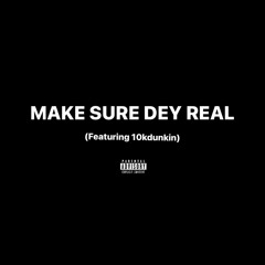 make sure dey real (feat. 10kdunkin)