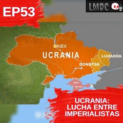 EP53 - Ucrania: lucha entre imperialistas