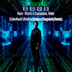 Kach - Matrix 4 Evacuation, Order (CyberKach UltraFastOverloadSingularityRemix) [4x4 & Hardtek]