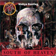 Slayer - South Of Heaven (Wahya Uptempo Bootleg)