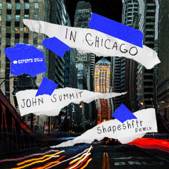 JOHN SUMMIT - IN CHICAGO (SHAPESHFTR EDIT)