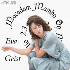 Eva Geist [MACADAM MAMBO DAY ON MUTANT] [23.03.2022]