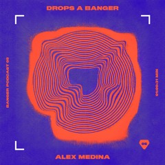 Banger Podcast #05 by Alex Medina