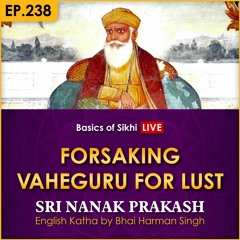 #238 Forsaking Vaheguru for Lust | Sri Nanak Prakash Katha | Bhai Harman Singh