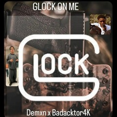 Glock On Me - Demxn ( Ft. Badacktor4K )