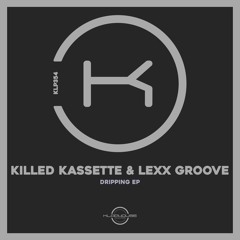 Killed Kassette & Lexx Groove - Dripping (Original Mix)