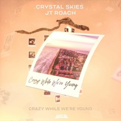 Crystal Skies & JT Roach - Crazy While We're Young