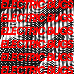 ELECTRIC BUGS
