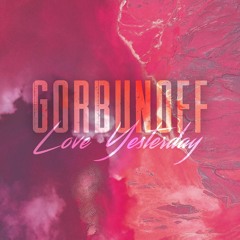 Gorbunoff - Love Yesterday