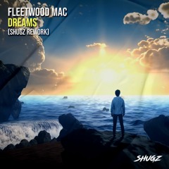 Fleetwood Mac - Dreams (Shugz Rework)