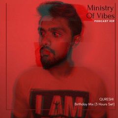 Ministry Of Vibes - Podcast #39 (Qureshi Birthday Mix - 3 Hours Set)