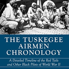 READ KINDLE 📂 The Tuskegee Airmen Chronology: A Detailed Timeline of the Red Tails a