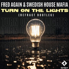 Fred Again & Swedish House Mafia - Turn On The Lights (Refract Bootleg)