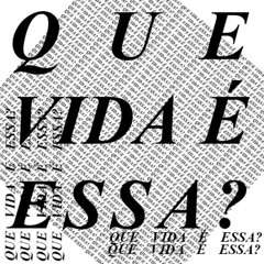Que Vida É Essa ?