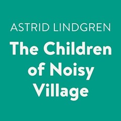 [Download] EBOOK 💏 The Children of Noisy Village by  Astrid Lindgren,Catherine Byers