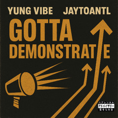yung vibe x jaytoanti- gotta demonstrate
