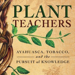 The Magical Mystery Tour  Oct 22 2021 Ayahuasca & Tobacco - Plant Teachers with Jeremy Narby