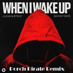 Lucas & Steve x Skinny Days - When I Wake Up (Porch Pirate Remix)