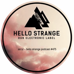 acryl - hello strange podcast #475
