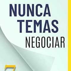 DOWNLOAD PDF 🖌️ Nunca Temas Negociar: 7 principios para obtener resultados (Spanish