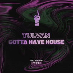 TULVAN - Gotta Have House (Original Mix) [Played by Joseph Capriati, Marco Carola]