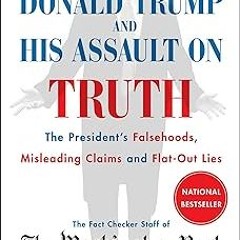 !* Donald Trump and His Assault on Truth: The President's Falsehoods, Misleading Claims and Fla