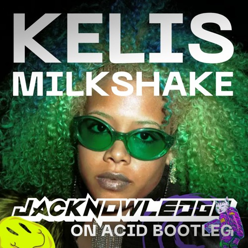 Kelis - Milkshake (Jacknowledge On Acid Edit) [FREE DOWNLOAD]