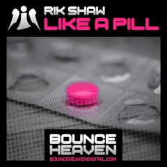 Like A Pill **OUT NOW ON BOUNCE HEAVEN**