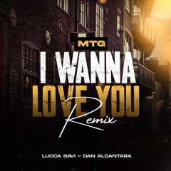 MTG-i WANNA LOVE YOU - LUCCA SAVI - DAN ALCANTARA (remix).wav