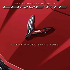 [Access] EPUB KINDLE PDF EBOOK The Complete Book of Corvette: Every Model Since 1953