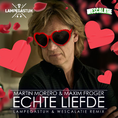 Martin Morero & Maxim Froger - Echte Liefde (Lampegastuh & Wescalatie Remix)