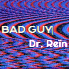 Billie Eilish - Bad Guy ( Dr. Rein Remix )