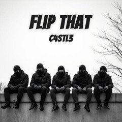 C4STL3- Flip That