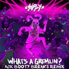 Sippy - What's A Gremlin (Agent Of Kaos Booty Breaks Remix)